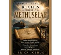 GESCHICHTE DES BUCHES METHUSELAH:: Gnade in Tagen gezählt: Jahre bis zum Gericht gezählt. Anker der Generationen. Träger des Bundes, während Nationen rebellierten.