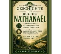 GESCHICHTE DES BUCHES NATHANAEL: Die Gefallenen in Ketten gebunden, Barmherzigkeit über das Grab hinaus, Zeichen vor dem letzten Tag