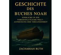 GESCHICHTE DES BUCHES NOAH: Einblicke in die vorsintflutliche Welt - Aufdeckung der Vergangenheit