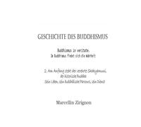 GESCHICHTE DES BUDDHISMUS: 2.Am Anfang steht der verehrte Shakyamuni, der historische Buddha: Sein Leben, sein buddhäische Parcours, sein Dienst