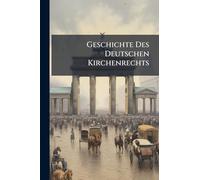 Geschichte Des Deutschen Kirchenrechts