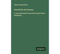 Geschichte des Dramas: VI. Das italienische Drama Dritter Band Zweite Abtheilung