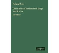 Geschichte des französischen Kriegs von 1870-71: Erster Band