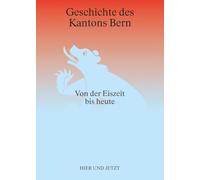 Geschichte des Kantons Bern: Von der Eiszeit bis heute