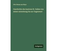 Geschichte des kantons St. Gallen von seiner entstehung bis zur Gegenwart