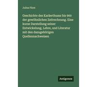 Geschichte des Karäerthums bis 900 der gewöhnlichen Zeitrechnung. Eine kurze Darstellung seiner Entwickelung, Lehre, und Literatur mit den dazugehörigen Quellennachweisen