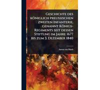 Geschichte des königlich preußischen zweiten Infanterie, genannt Königs-Regiments seit dessen Stiftung im Jahre 1677 bis zum 3. Dezember 1840