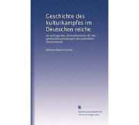Geschichte des kulturkampfes im Deutschen reiche: Im auftrage des Zentralkomitees für die generalversammlungen der katholiken Deutschlands: Volume 3