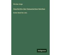 Geschichte des Osmanischen Reiches: Erster Band bis 1451