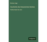 Geschichte des Osmanischen Reiches: Fünfter Band: bis 1912