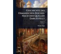 Geschichte des Osmanischen Reiches. Nach den Quellen Dargestellt