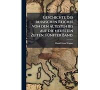 Geschichte des russischen Reiches von den ältesten bis auf die neuesten Zeiten, FÃ1/4nfter Band.