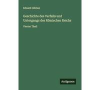 Geschichte des Verfalls und Untergangs des Römischen Reichs: Vierter Theil
