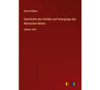Geschichte des Verfalls und Untergangs des Römischen Reichs: Zehnter Theil