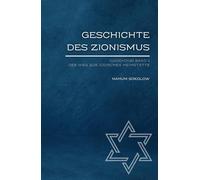 Geschichte des Zionismus (1600-1918) Band 1: Der Weg zur jüdischen Heimstätte (Jüdische Stimmen der Geschichte: Zeitlose Werke der jüdischen Geschichte und Kultur)