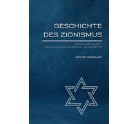 Geschichte des Zionismus (1600-1918) Band 1: Der Weg zur jüdischen Heimstätte (Jüdische Stimmen der Geschichte: Zeitlose Werke der jüdischen Geschichte und Kultur)