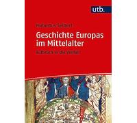 Geschichte Europas im Mittelalter: Aufbruch in die Vielfalt
