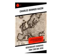 Geschichte Europas von 1789 bis 1918: Revolutionen, Kriege und Imperien: Soziale und politische Umwälzungen im 19. Jahrhundert Europas