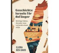 Geschichte Israels für Anfänger: Wichtige Fakten, die jeder neue Lernende wissen sollte