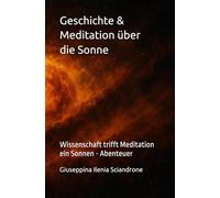 Geschichte & Meditation über die Sonne: Wissenschaft trifft Meditation ein Sonnen - Abenteuer
