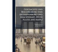 Geschichte und Beschreibung von Aschaffenburg und dem Spessart. [With plates and maps.]