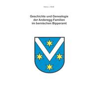 Geschichte und Genealogie der Anderegg-Familien im bernischen Bipperamt