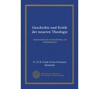 Geschichte und Kritik der neueren Theologie: insbesondere der systematischen, seit Schleiermacher