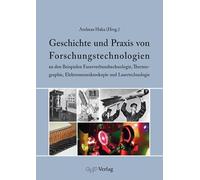 Geschichte und Praxis von Forschungstechnologien an den Beispielen Faserverbundtechnologie, Thermographie, Elektronenmikroskopie und Lasertechnologie