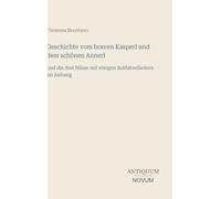 Geschichte vom braven Kasperl und dem schönen Annerl: und die drei Nüsse mit einigen Soldatenliedern als Anhang