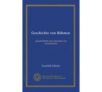 Geschichte von Böhmen (v.08): grösstentheils nach urkunden und handschriften
