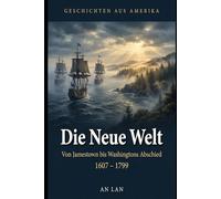 Geschichten aus Amerika, Band 1: Die Neue Welt - Von Jamestown bis Washingtons Abschied (1607-1799)
