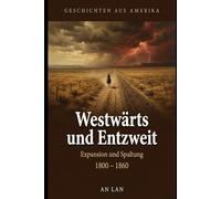 Geschichten aus Amerika, Band 2: Westwärts und Entzweit - Von Jefferson bis zum Vorabend des Bürgerkriegs (1800-1860)