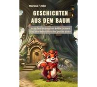 Geschichten aus dem Baum: Acht Kindergeschichten mit Eddie Eichorn und den Bewohner der großen Eiche