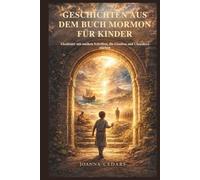 GESCHICHTEN AUS DEM BUCH MORMON FÜR KINDER: Abenteuer mit antiken Schriften, die Glauben und Charakter stärken