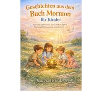 Geschichten aus dem Buch Mormon für Kinder: Einfache Lektionen, die Kindern Liebe, Mut und Vertrauen in Gott lehren