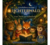 Geschichten aus dem Lichterwald: Band 1: Gute Nacht im Lichterwald I 20 liebevolle Einschlafgeschichten für Kinder ab 2 Jahren