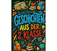Geschichten Aus Der 2. Klasse: Mit Zuversicht, Mut Und Freundschaft Ins Neue Schuljahr Starten