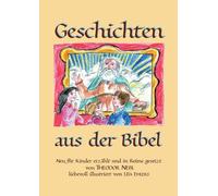 Geschichten aus der Bibel: Neu für Kinder erzählt und in Reime gesetzt.
