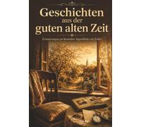 Geschichten aus der guten alten Zeit - Erinnerungen an besondere Augenblicke von früher: in angenehmer Schriftgröße