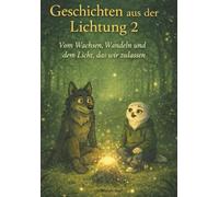 Geschichten aus der Lichtung 2: Vom Wachsen, Wandeln und dem Licht, das wir zulassen