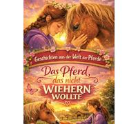 Geschichten aus der Welt der Pferde: Das Pferd, das nicht wiehern wollte - Pferdegeschichte ab 10 Jahre: 1