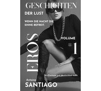 Geschichten der Lust # 1: Wenn die Nacht die Sinne befreit und Fantasie zur Wirklichkeit wird (Sinnliche Nächte: Wenn die Nacht die Sinne befreit.)
