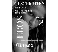 Geschichten der Lust # 2: Wenn die Nacht die Sinne befreit. Sinnliche Momente für einsame Stunden