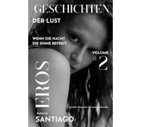 Geschichten der Lust # 2: Wenn die Nacht die Sinne befreit. Sinnliche Momente für einsame Stunden