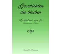 Geschichten, die bleiben: Erzähl mir von dir - Einzelpersonen-Edition - Opa