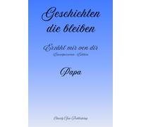 Geschichten, die bleiben: Erzähl mir von dir - Einzelpersonen-Edition - Papa