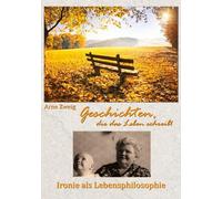 Geschichten, die das Leben schreibt: Ironie als Lebensphilosphie