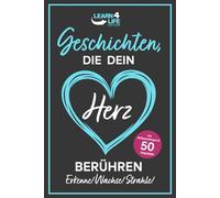Geschichten, die dein Herz berühren! 55 inspirierende Learn4Life-Stories, die Mut schenken, Hoffnung wecken und dein Leben verändern - mit Reflexionsfragen und 50 Impulsen für ein erfülltes Leben