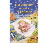 Geschichten für kleine Träumer: Zum gemeinsamen Vorlesen, Kuscheln und Träumen