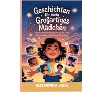 Geschichten für mein Großartiges Mädchen: Herzerwërmende Abenteuer, die ger Ment. Müt, Loyaltët und Selbstwertfühl Lehren